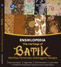 ENSIKLOPEDIA The heritage of BATIK : Identitas Pemersatu Kebanggan Bangsa
