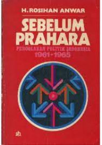 Sebelum Prahara: Pergolakan Politik Indonesia 1961-1965