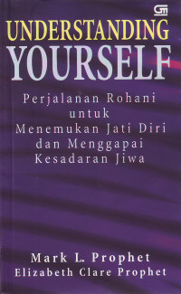 Image of Understanding Yourself: Perjalanan Rohani Untk Menemukan Jati Diri Dan Menggapai Kesadaran Jiwa