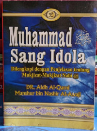 Muhammad Sang Idola: Dilengkapi dengan penjelasan Tentang Mukjizat-Mukjizat Nabi SAW