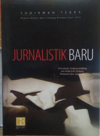 Jurnalistik Baru: Dilengkapi Undang-Undang dan Kode Etik Tentang Penyiaran dan Jurnalistik