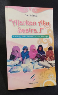 Image of Ajarkan Aku Sastra..!! : Antologi Puisi Pendidikan dan Keluarga