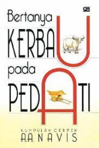 Bertanya Kerbau Pada Pedati : Kumpulan Cerpen A.A. Navis