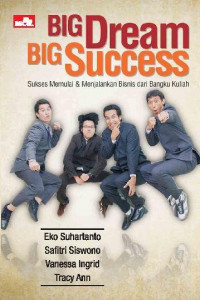 Big Dream Big Success : Sukses Mmulai & Menjalankan Bisnis dari Bangku Kuliah