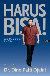 Harus Bisa ! : Seni Memimpin ala SBY