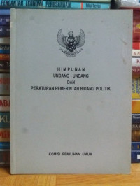 Himpunan Undang-Undang dan Peraturan Pemerintah Bidang Politik