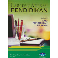 Ilmu dan Aplikasi Pendidikan ; Bagian 2 : Ilmu Pendidikan Praktis