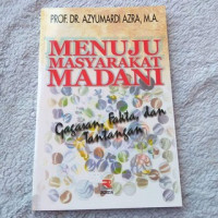 Menuju Masyarakat Madani : Gagasan, Fakta, dan Tantangan