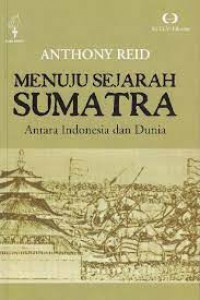 Image of Menuju Sejarah Sumatra : Antara Indonesia dan Dunia