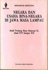 Negara dan Usaha Bina-Negara di Jawa Masa Lampau : Studi Tentang Masa Mataram II, Abad XVI sampai XIX