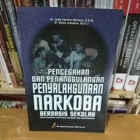 Pencegahan dan Penanggulangan Penyalahgunaan Narkoba Berbasis Sekolah : Buku Pedoman untu Guru, Konselor, dan Administrator