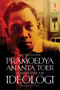 Pramoedya Ananta Toer : Luruh Dalam Ideologi