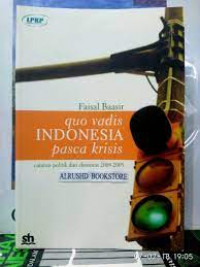 Quo Vadis Indonesia Pasca Krisis : Catatan Politik Dan Ekonomi 2004-2005