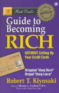 Rich Dad's Guide to Becoming Rich Without Cutting Up Your Credit Cards