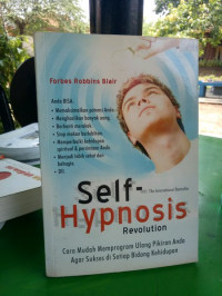 Self-Hypnosis Revolution : Cara mudah Memprogram Ulang Pikiran Anda Agar Sukses di Setiap Bidang kehidupan