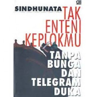 Tak Enteni Keplokmu, Tanpa Bunga dan Telegram Duka