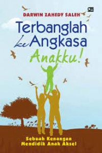 Terbanglah ke Angkasa Anakku!