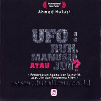 UFO: Ruh, Manusia Atau Jin? (Pendekatan Agama dan Saintifik atas Jin dan Fenomena Alien)