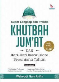 Super Lengkap dan Praktis Khutbah Jum'at dan Hari-Hari Besar Islam Sepanjang Tahun