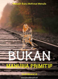 Bukan Manusia Primitif: Sebuah Buku Motivasi Menulis