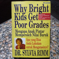 Why Bright Kids Get Poor Grades (Mengapa Anak Pintar Memperoleh Nilai Buruk ): Apa yang Bisa Anda Lakukan untuk Mengatasinya?