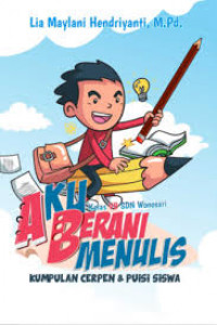 AKU BERANI MENULIS : Kumpulan Cerpen & Puisi Siswa