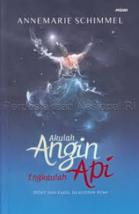 akulah angin engkaulah api : Hidup dan Karya Jalaluddin Rumi