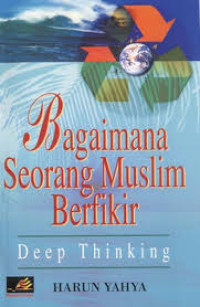 Bagaimana Seorang Muslim Berfikir : Deep Thinking