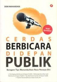 Cerdas Berbicara di Depan Publik:Beragam Tips Menumbuhkan Rasa Percaya Diri