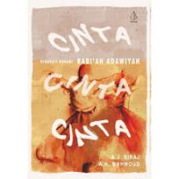 Cinta Cinta Cinta : Biografi Rohani Rabi'ah Adawiyah