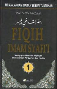 FIQIH IMAM SYAFI'I : Mengupas Masalah Fiqhiyah Berdasarkan Al-Qur'an dan Hadits, Jilid 1