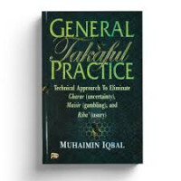 GENERAL TAKAFUL PRACTICE : Technical Approach To Eliminate Gharar (uncertainty), Maisir (gambling), and Riba'(usury).