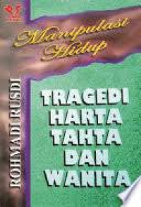 Manipulasi Hidup : TRAGEDI HARTA TAHTA DAN WANITA
