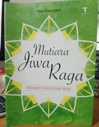 Mutiara Jiwa Raga : Wejangan Orang - Orang Mulia