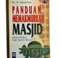 PANDUAN MEMAKMURKAN MASJID : Kajian Praktis bagi Aktivis Masjid