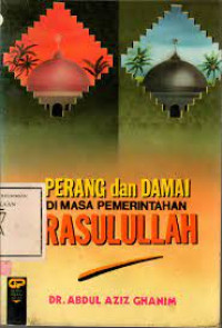 PERANG DAN DAMAI DI MASA PEMERINTAHAN RASULULLAH