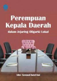 Perempuan Kepala Daerah : dalam jejaring Oligarki Lokal