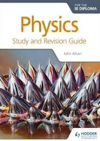 Physics :  Study and Revision Guide (For The IB Diploma)
