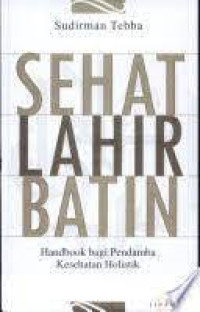 SEHAT LAHIR BATIN : Handbook bagi Pendamba Kesehatan Holistik