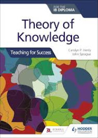 Theory of Knowledge : Teaching for Success (For the IB Diploma)