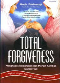TOTAL FORGIVENESS : Menghapus Kemarahan dan Meraih Kembali Damai Hati