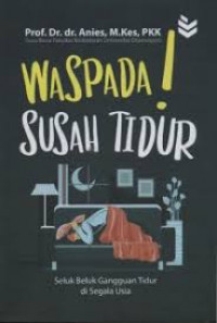 WASPADA! SUSAH TIDUR : Seluk Beluk Gangguan Tidur di Segala Usia