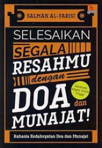 Selesaikan Segala Resahmu dengan Doa dan Munajat: Rahasia Kedahsyatan Doa dan Munajat