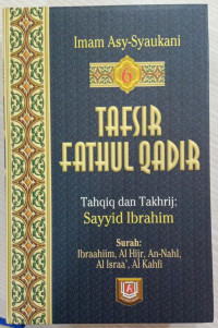 Tafsir Fathul Qadir: Surah Ibraahiim, Al-Hijr, An-Nahl, Al-Israa;, Al-Kahfi. Jilid: 6