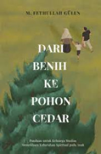 Dari Benih Ke Pohon Cedar: Etika untuk Keluarga Muslim Memelihara Kebutuhan Spiritual pada Anak