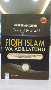 Fiqih Islam Wa Adillatuhu: Shalat Wajib, Shalat Sunnah, Dzikir Setelah Shalat, Qunut Dalam Shalat, Shalat Jamaah, Shalat Jamak&Qashar. Jilid 2