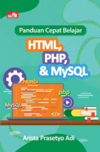 Panduan Cepat Belajar : HTML, PHP, & MySQL
