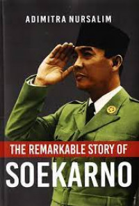 THE REMARKABLE STORY OF SOEKARNO