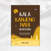 Kala Kanjeng Nabi Bercerita: Himpunan Kisah Menakjubkan dalam Hadits Rasulullah Saw