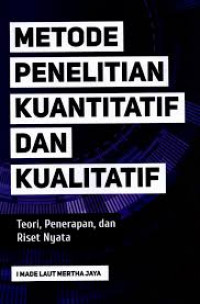 METODE PENELITIAN KUANTITATIF DAN KUALITATIF : Teori, Penerapan dan Riset Nyata